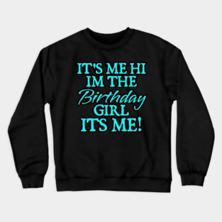 Its Me Hi Im The Birthday Girl Its Me Funny Birthday Party Crewneck Sweatshirt